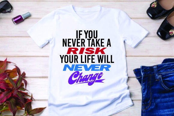 If You Never Take a Risk Your Life Will