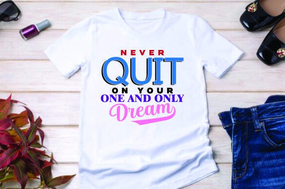 NEVER QUIT on YOUR ONE and ONLY DREAM