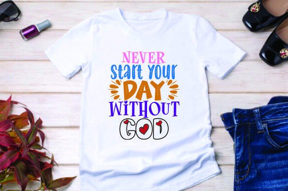 Never Start Your Day Without God